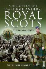 A History of the 9th (Highlanders) Royal Scots af Neill Gilhooley