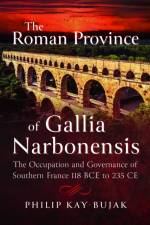 The Roman Province of Gallia Narbonensis af Philip Kay-Bujak