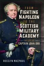 From Fighting Napoleon to the Scottish Military Academy af Rosslyn Macphail