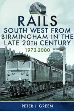 Rails South West From Birmingham in the Late 20th Century, 1972-2000 af Peter J Green