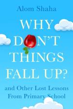 Why Don't Things Fall Up? af Alom Shaha