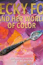 The Colorful World of Becky Fos af Elizabeth Konecni