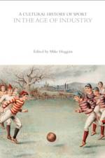 A Cultural History of Sport in the Age of Industry