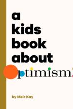 A Kids Book About Optimism af Meir Kalmanson