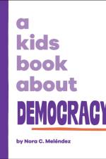 A Kids Book About Democracy af Nora Melendez