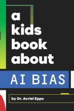 A Kids Book About AI Bias af Avriel Epps