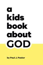 A Kids Book About God af Paul J. Pastor