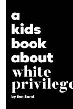 A Kids Book About White Privilege af Ben Sand