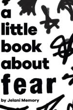 A Little Book About Fear af Jelani Memory