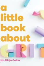 A Little Book About Grit af Alicja Colon