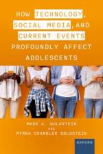 How Technology, Social Media, and Current Events Profoundly Affect Adolescents af Mark A. (Founding Chief Emeritus Goldstein M.D.
