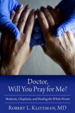Doctor, Will You Pray for Me? af Robert L. Klitzman