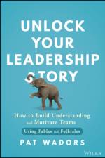 Unlock Your Leadership Story af Pat Wadors