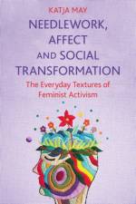 Needlework, Affect and Social Transformation af Katja (Independent researcher) May