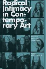 Radical Intimacy in Contemporary Art af Keren (School of Visual Arts Moscovitch
