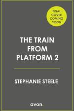 The Train from Platform 2 af Stephanie Steel
