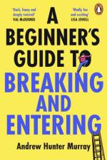 A Beginner’s Guide to Breaking and Entering af Andrew Hunter Murray
