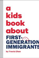 A Kids Book About First Generation Immigrants af Travis Mien Hsing Chen