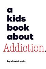 A Kids Book About Addiction af Nicole Lendo