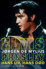 Elvis Presley. Hans liv, hans død