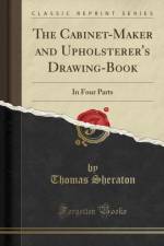 The Cabinet-Maker and Upholsterer's Drawing-Book: In Four Parts (Classic Reprint) af Thomas Sheraton