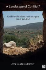 A Landscape of Conflict? Rural Fortifications in the Argolid (400-146 Bc) af Anna Magdalena Blomley