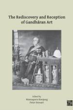 The Rediscovery and Reception of Gandharan Art af Wannaporn Rienjang