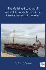 The Maritime Economy of Ancient Cyprus in Terms of the New Institutional Economics af Andreas P Parpas