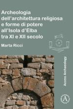 Archeologia Dell'architettura Religiosa E Forme Di Potere All'isola d'Elba Tra XI E XII Secolo af Marta Ricci