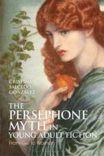 The Persephone Myth in Young Adult Fiction af Cristina Salcedo (Autonomous University of Madrid Gonzalez