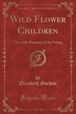 Wild Flower Children: The Little Playmates of the Fairies (Classic Reprint) af Elizabeth Gordon