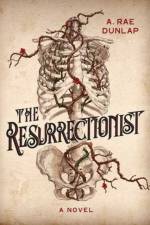 The Resurrectionist af A. Rae Dunlap