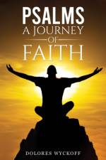 Psalms: A Journey of Faith af Dolores Wyckoff