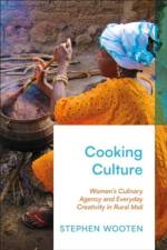 Culinary Creativity and Women's Agency in Rural Mali af Stephen Wooten