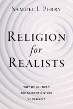 Religion for Realists af Samuel L. (Professor of Sociology Perry