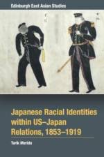 Japanese Racial Identities within U.S.-Japan Relations, 1853-1919 af Tarik Merida
