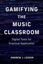 Gamifying the Music Classroom af Andrew J. (Ed.D. Lesser