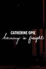 Catherine Opie: Harmony Is Fraught