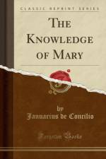 The Knowledge of Mary (Classic Reprint) af Januarius de Concilio