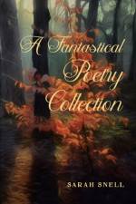 A Fantastical Poetry Collection af Sarah Snell