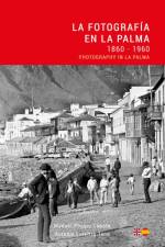 La Fotografia en La Palma: 1860 - 1960 / Photography in La Palma af Manuel Poggio