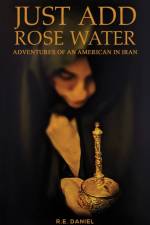 Just Add Rose Water af R.E. Daniel