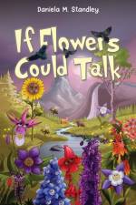 If Flowers Could Talk af Daniela M. Standley