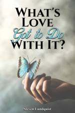 What's Love Got to Do With It? af Steven Lundquist