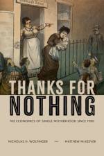 Thanks for Nothing af Nicholas H. (Professor of Family and Consumer Studies and Adjunct Professor of Sociology Wolfinger