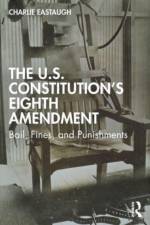The U.S. Constitution’s Eighth Amendment af Charlie Eastaugh