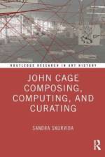 John Cage Composing, Computing, and Curating af Sandra (FIT-SUNY Skurvida