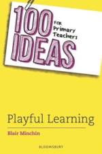 100 Ideas for Primary Teachers: Playful Learning af Blair Minchin