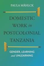 Domestic Work in Postcolonial Tanzania af Paula (Stockholm University Mahlck