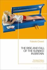 The Rise and Fall of the Sunbed in Britain af Fabiola Creed